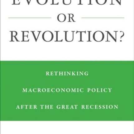 Evolution or Revolution?: Rethinking Macroeconomic Policy after the Great Recession