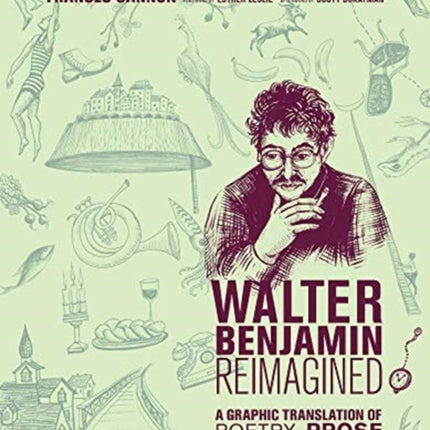 Walter Benjamin Reimagined: A Graphic Translation of Poetry, Prose, Aphorisms, and Dreams