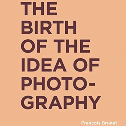 The Birth of the Idea of Photography