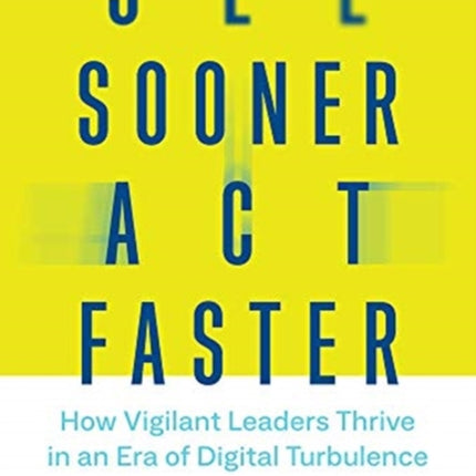 See Sooner, Act Faster: How Vigilant Leaders Thrive in an Era of Digital Turbulence