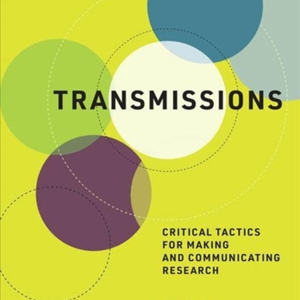 Transmissions: Critical Tactics for Making and Communicating Research