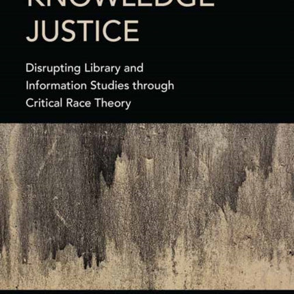 Knowledge Justice:  Disrupting Library and Information Studies through Critical Race Theory 