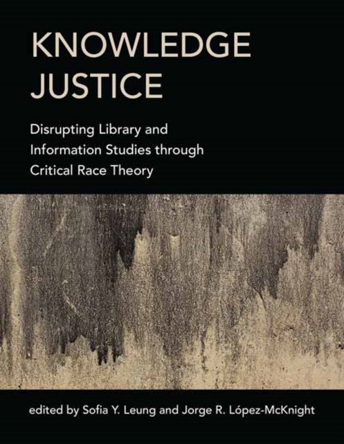 Knowledge Justice:  Disrupting Library and Information Studies through Critical Race Theory 