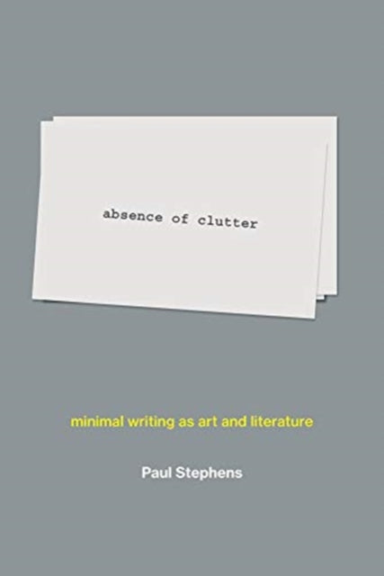 absence of clutter: minimal writing as art and literature