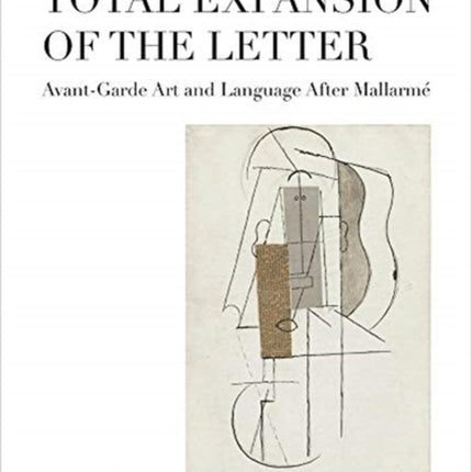 Total Expansion of the Letter: Avant-Garde Art and Language After Mallarmé