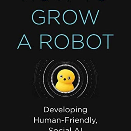 How to Grow a Robot: Developing Human-Friendly, Social AI