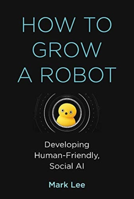 How to Grow a Robot: Developing Human-Friendly, Social AI