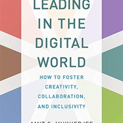 Leading in the Digital World: How to Foster Creativity, Collaboration, and Inclusivity