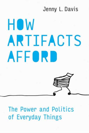 How Artifacts Afford: The Power and Politics of Everyday Things 