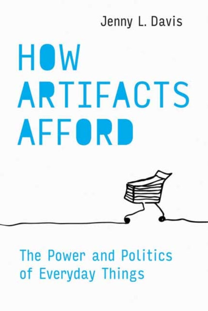 How Artifacts Afford: The Power and Politics of Everyday Things 