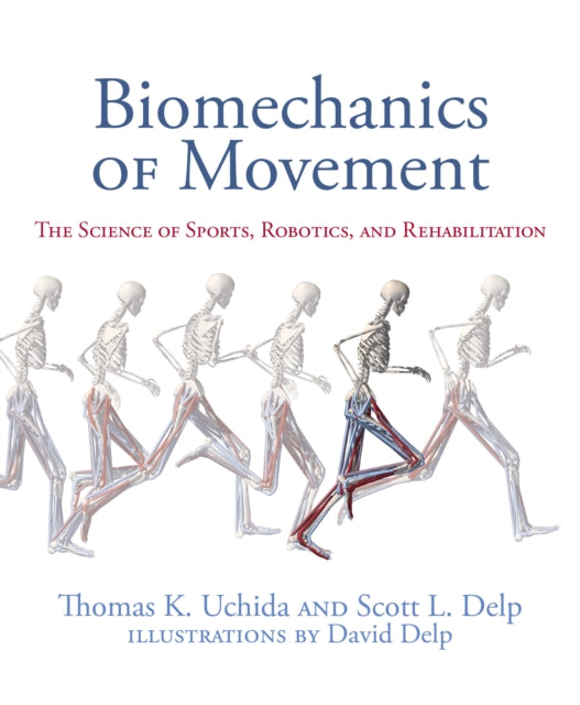 Biomechanics of Movement: The Science of Sports, Robotics, and Rehabilitation