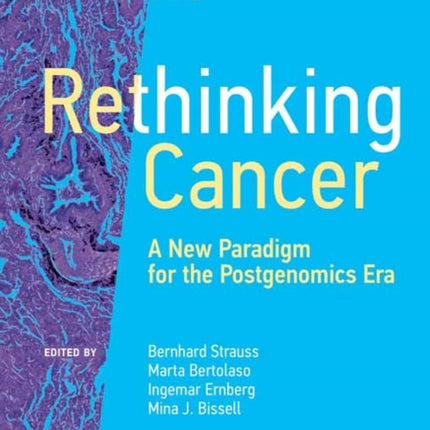 Rethinking Cancer:  A New Paradigm for the Postgenomics Era 