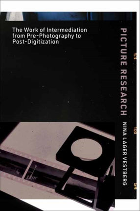 Picture Research: The Work of Intermediation from Pre-Photography to Post-Digitization