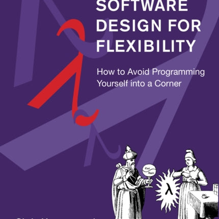 Software Design for Flexibility: How to Avoid Programming Yourself into a Corner