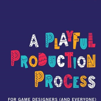 A Playful Production Process: For Game Designers (and Everyone)