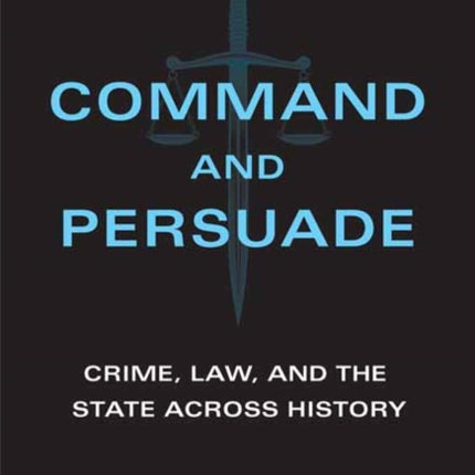 Command and Persuade: Crime, Law, and the State across History