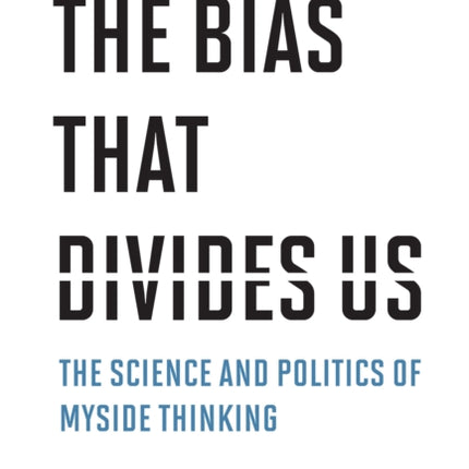 The Bias That Divides Us: The Science and Politics of Myside Thinking