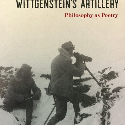 Wittgenstein's Artillery: Philosophy as Poetry