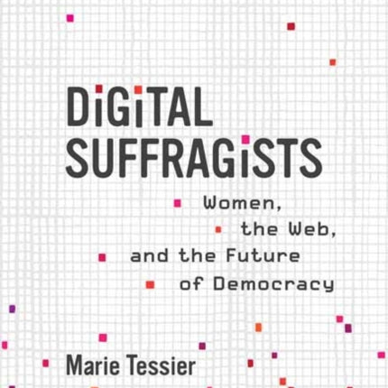 Digital Suffragists: Women, the Web, and the Future of Democracy