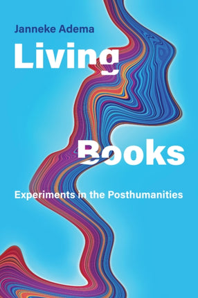 Living Books: Experiments in the Posthumanities