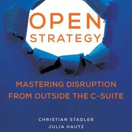 Open Strategy: Mastering Disruption from Outside the C-Suite