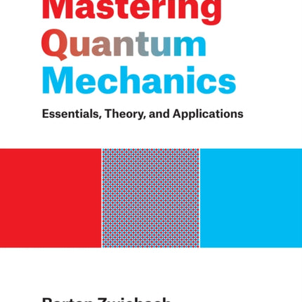 Mastering Quantum Mechanics: Essentials, Theory, and Applications