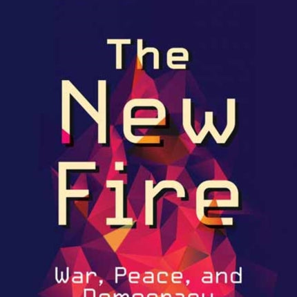 The New Fire: War, Peace, and Democracy in the Age of AI