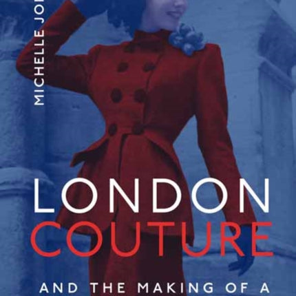 London Couture and the Making of a Fashion Centre