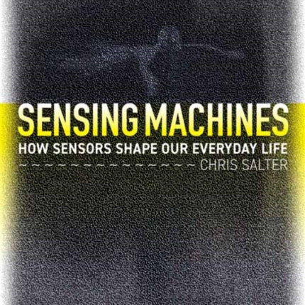 Sensing Machines: How Sensors Shape Our Everyday Life