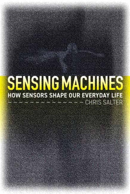 Sensing Machines: How Sensors Shape Our Everyday Life