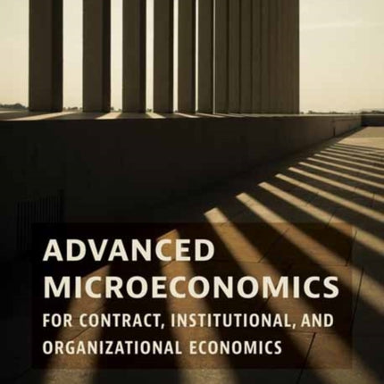 Advanced Microeconomics for Contract, Institutional, and Organizational Economics