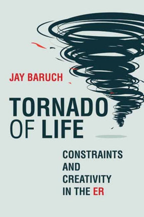 Tornado of Life: A Doctor's Tales of Constraints and Creativity in the ER