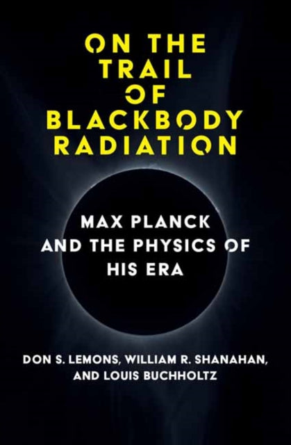 On the Trail of Blackbody Radiation: Max Planck and the Physics of his Era