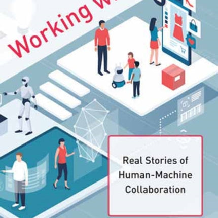 Working with AI: Real Stories of Human-Machine Collaboration