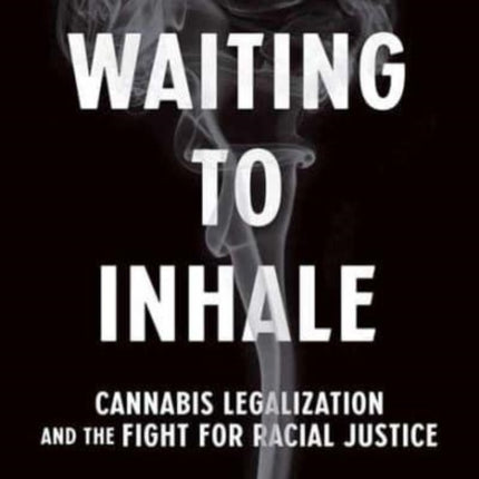 Waiting to Inhale: Cannabis Legalization and the Fight for Racial Justice