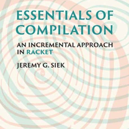 Essentials of Compilation: An Incremental Approach in Racket