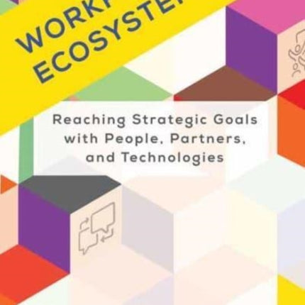 Workforce Ecosystems: Reaching Strategic Goals with People, Partners, and Technologies