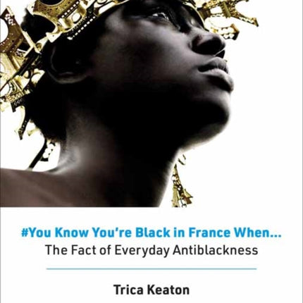 #You Know You’re Black in France When: The Fact of Everyday Antiblackness