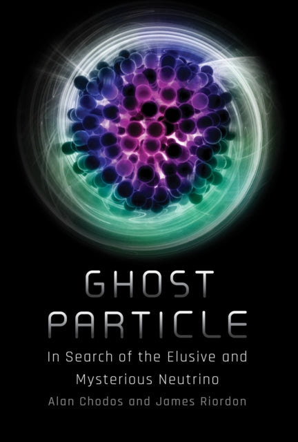 Ghost Particle: In Search of the Elusive and Mysterious Neutrino