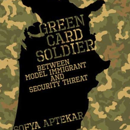 Green Card Soldier: Between Model Immigrant and Security Threat