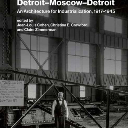 Detroit–Moscow–Detroit: An Architecture for Industrialization, 1917–1945