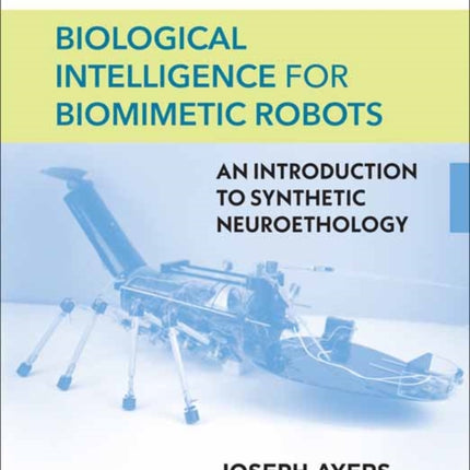 Biological Intelligence for Biomimetic Robots: An Introduction to Synthetic Neuroethology