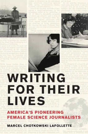 Writing for Their Lives: America’s Pioneering Female Science Journalists