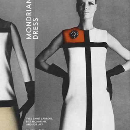 Mondrian’s Dress: Yves Saint Laurent, Piet Mondrian, and Pop Art