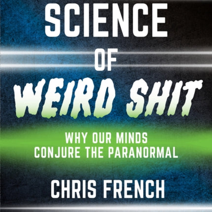 The Science of Weird Shit