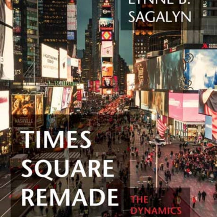 Times Square Remade: The Dynamics of Urban Change