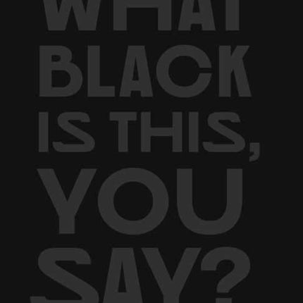 What Black Is This You Say