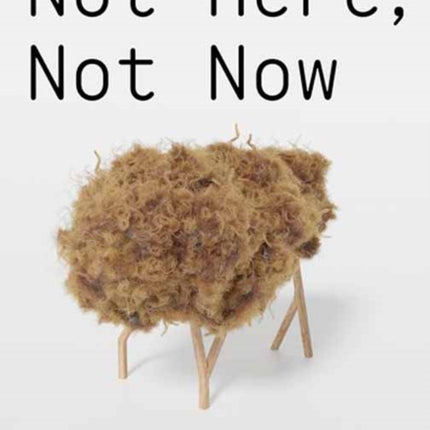 Not Here Not Now
