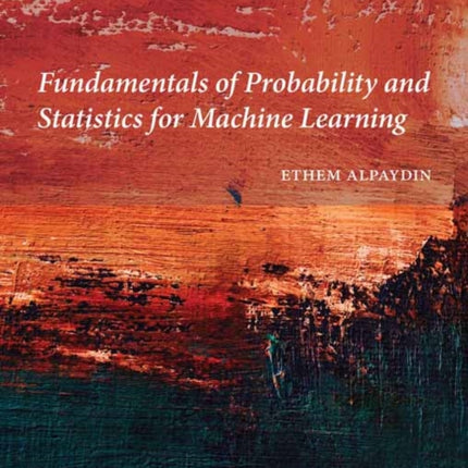 Fundamentals of Probability and Statistics for Machine Learning