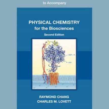 Problems and Solutions to Accompany Chang and Lovetts Physical Chemistry for the Biosciences Second Edition